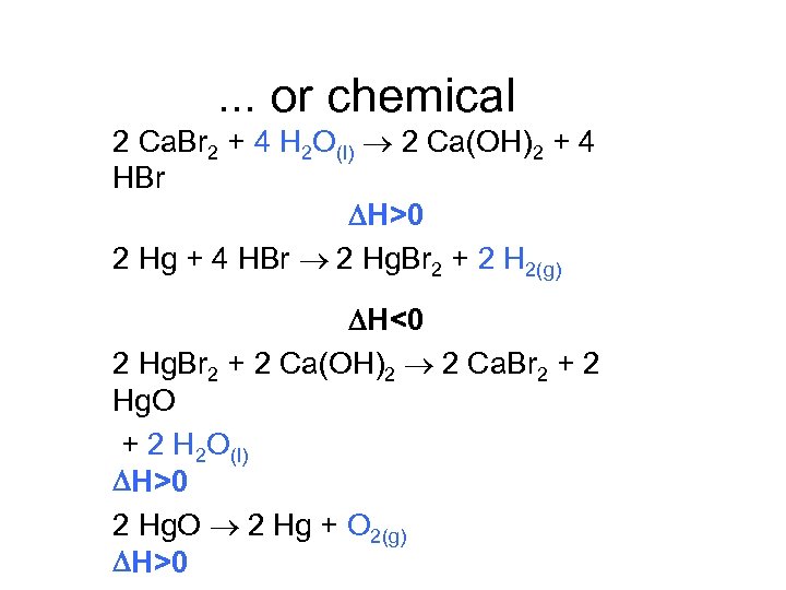 . . . or chemical 2 Ca. Br 2 + 4 H 2 O(l)