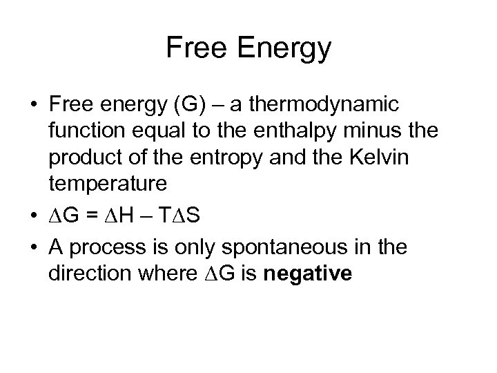 Free Energy • Free energy (G) – a thermodynamic function equal to the enthalpy