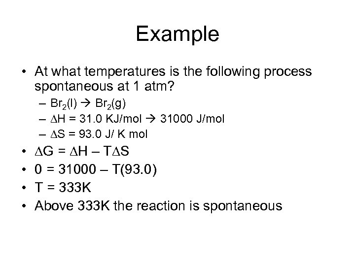 Example • At what temperatures is the following process spontaneous at 1 atm? –
