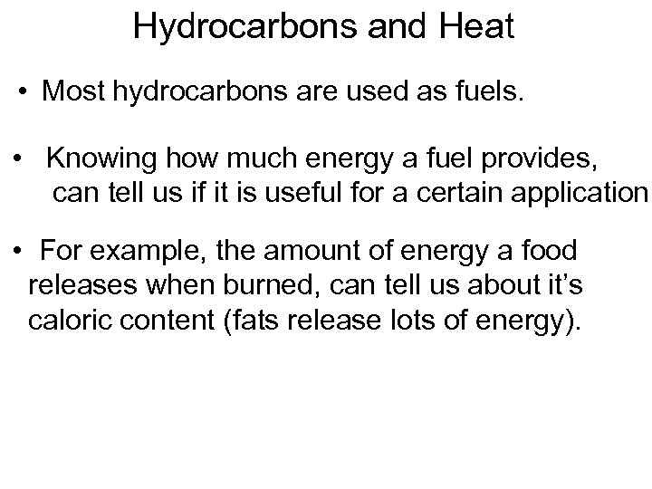 Hydrocarbons and Heat • Most hydrocarbons are used as fuels. • Knowing how much