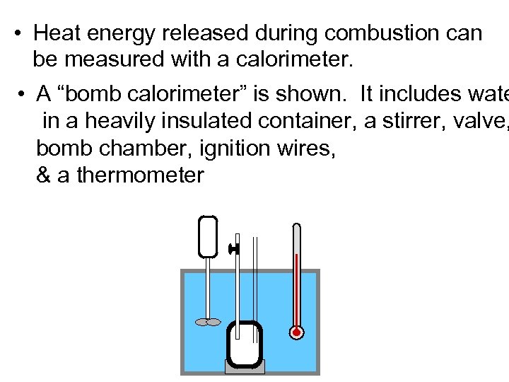  • Heat energy released during combustion can be measured with a calorimeter. •