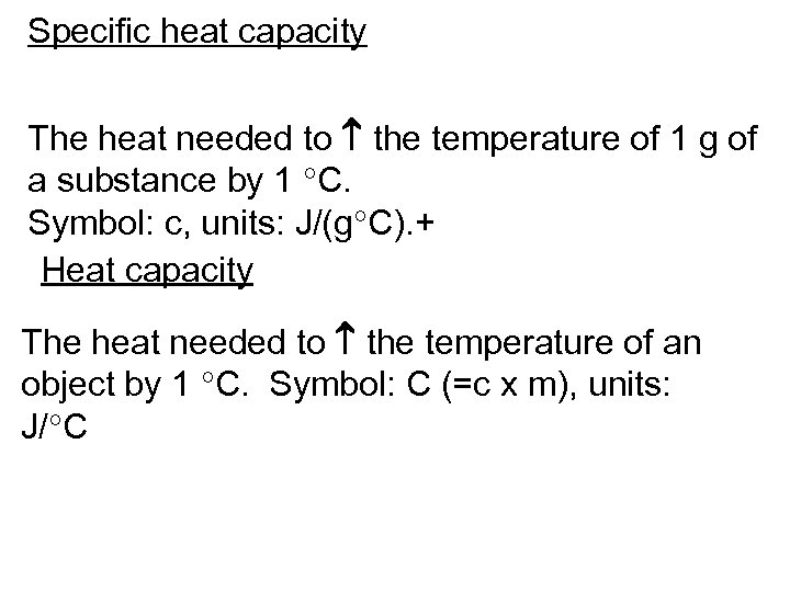 Specific heat capacity The heat needed to the temperature of 1 g of a