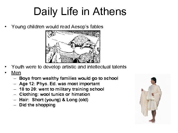 Daily Life in Athens • Young children would read Aesop’s fables • Youth were