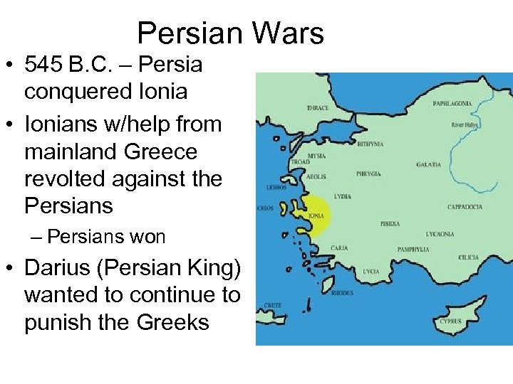 Persian Wars • 545 B. C. – Persia conquered Ionia • Ionians w/help from