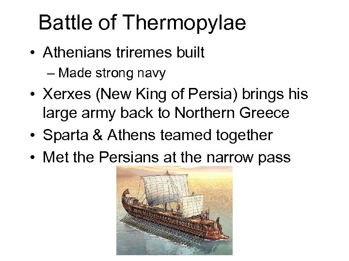 Battle of Thermopylae • Athenians triremes built – Made strong navy • Xerxes (New