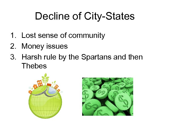 Decline of City-States 1. Lost sense of community 2. Money issues 3. Harsh rule