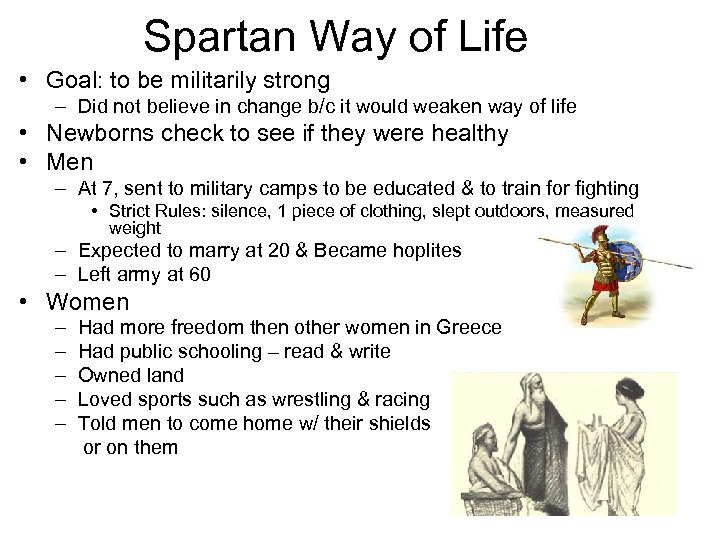 Spartan Way of Life • Goal: to be militarily strong – Did not believe