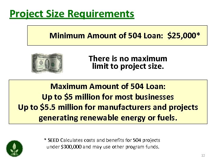 Project Size Requirements Minimum Amount of 504 Loan: $25, 000* There is no maximum