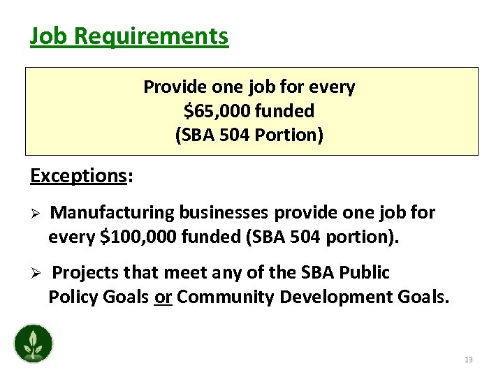 Job Requirements Provide one job for every $65, 000 funded (SBA 504 Portion) Exceptions: