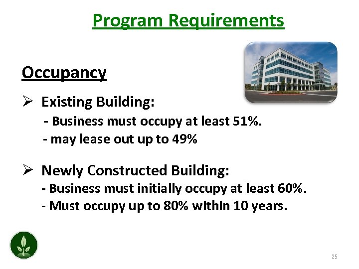 Program Requirements Occupancy Ø Existing Building: - Business must occupy at least 51%. -