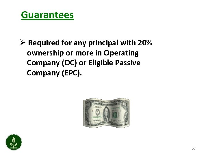 Guarantees Ø Required for any principal with 20% ownership or more in Operating Company