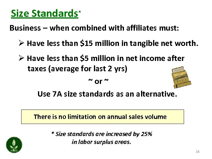 Size Standards* Business – when combined with affiliates must: Ø Have less than $15