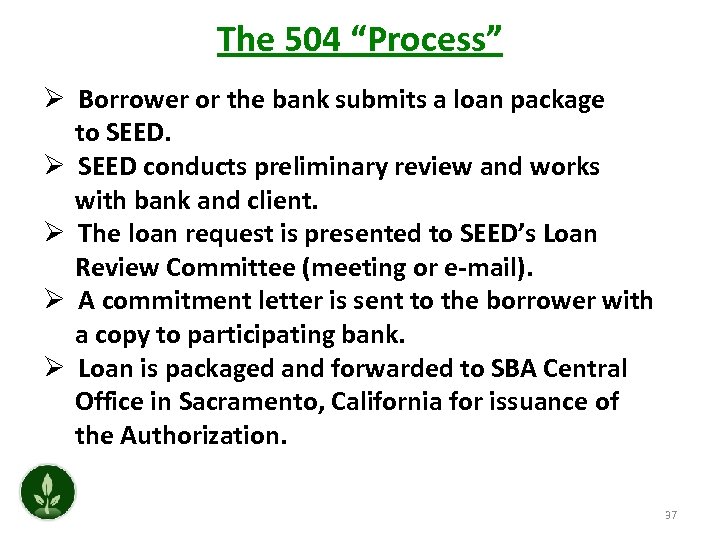 The 504 “Process” Ø Borrower or the bank submits a loan package to SEED.