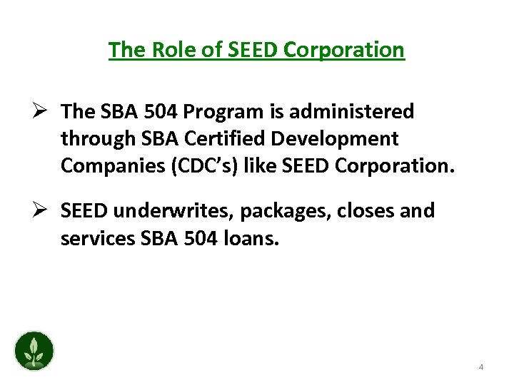 The Role of SEED Corporation Ø The SBA 504 Program is administered through SBA