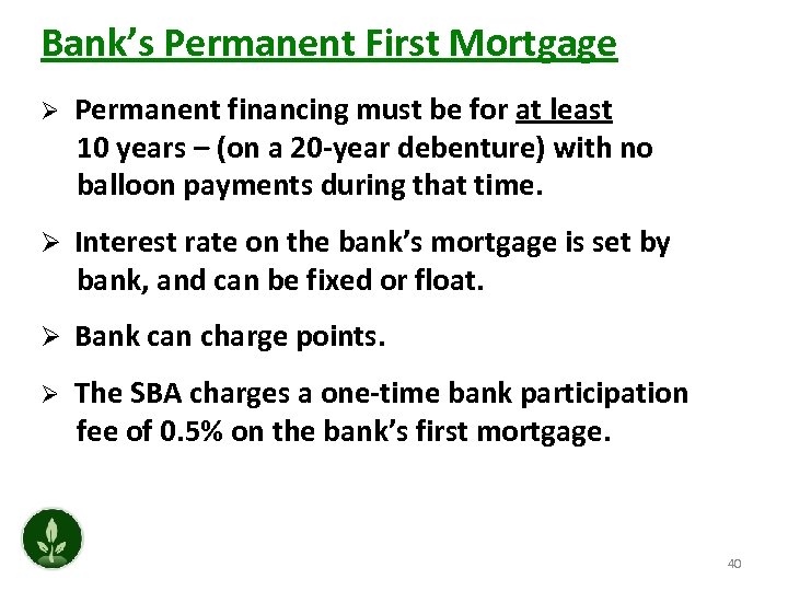 Bank’s Permanent First Mortgage Ø Permanent financing must be for at least 10 years