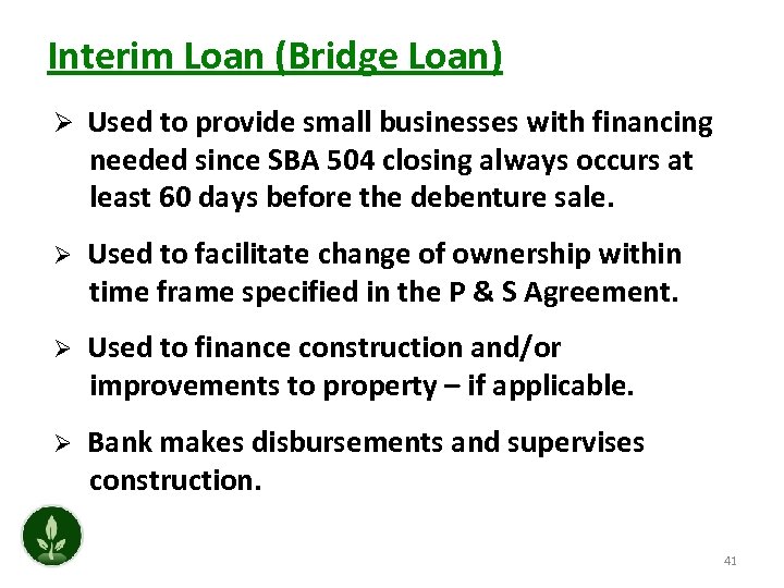 Interim Loan (Bridge Loan) Ø Used to provide small businesses with financing needed since