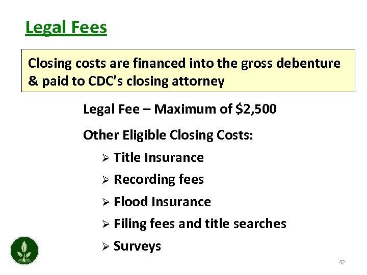 Legal Fees Closing costs are financed into the gross debenture & paid to CDC’s