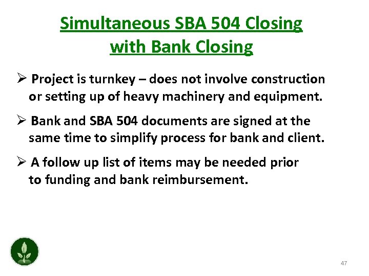 Simultaneous SBA 504 Closing with Bank Closing Ø Project is turnkey – does not