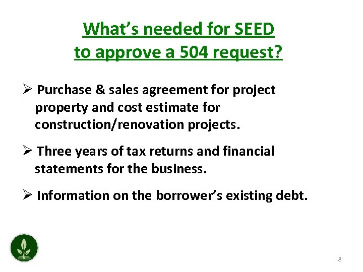 What’s needed for SEED to approve a 504 request? Ø Purchase & sales agreement