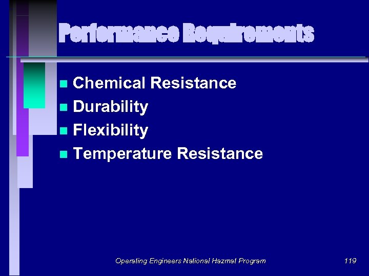 Performance Requirements Chemical Resistance n Durability n Flexibility n Temperature Resistance n Operating Engineers