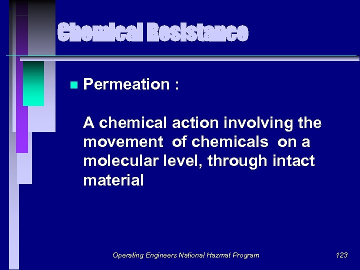 Chemical Resistance n Permeation : A chemical action involving the movement of chemicals on