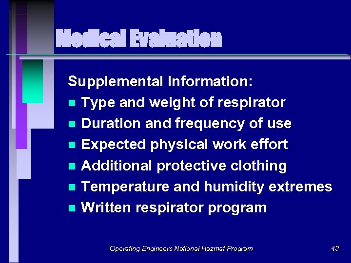 Medical Evaluation Supplemental Information: n Type and weight of respirator n Duration and frequency