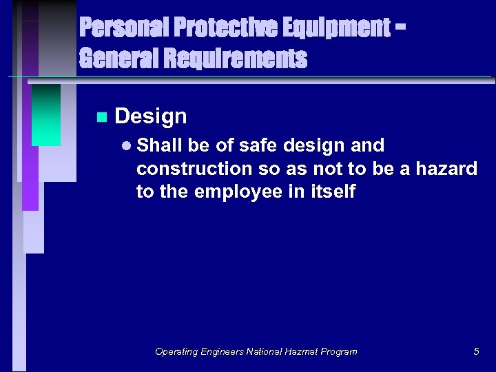 Personal Protective Equipment General Requirements n Design l Shall be of safe design and