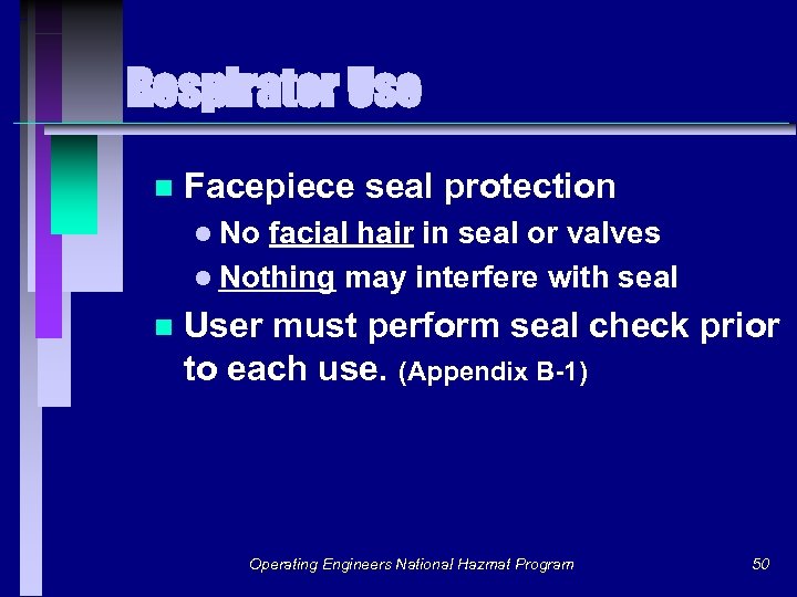 Respirator Use n Facepiece seal protection l No facial hair in seal or valves