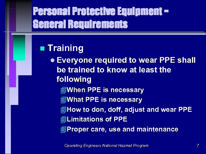 Personal Protective Equipment General Requirements n Training l Everyone required to wear PPE shall