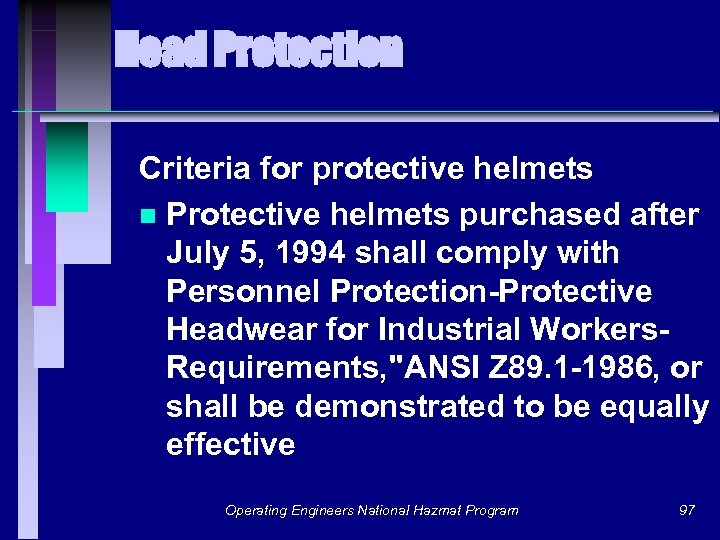 Head Protection Criteria for protective helmets n Protective helmets purchased after July 5, 1994