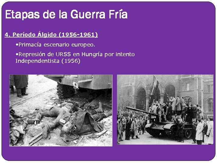 Etapas de la Guerra Fría 4. Período Álgido (1956 -1961) • Primacía escenario europeo.