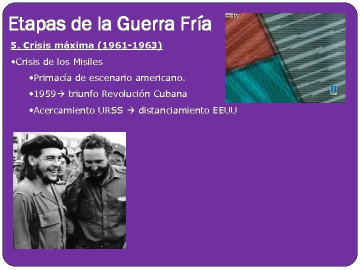 Etapas de la Guerra Fría 5. Crisis máxima (1961 -1963) • Crisis de los