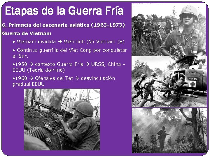 Etapas de la Guerra Fría 6. Primacía del escenario asiático (1963 -1973) Guerra de