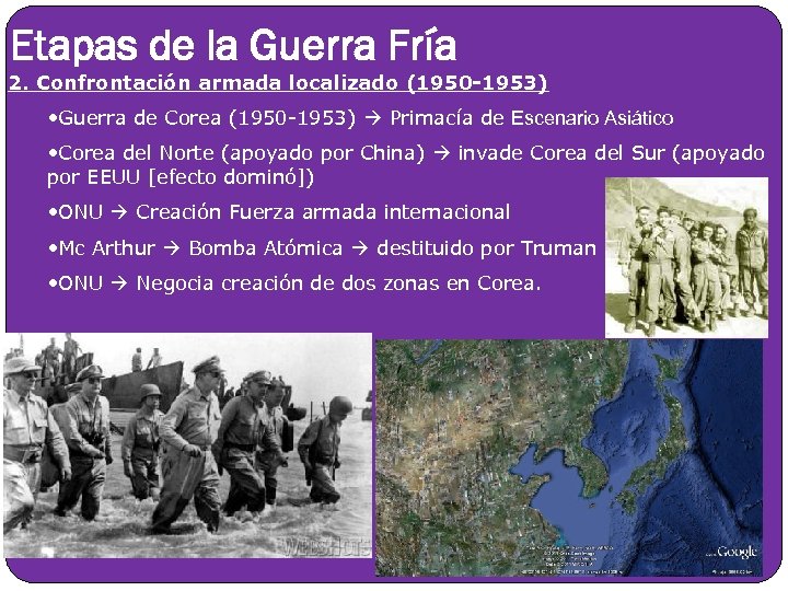 Etapas de la Guerra Fría 2. Confrontación armada localizado (1950 -1953) • Guerra de