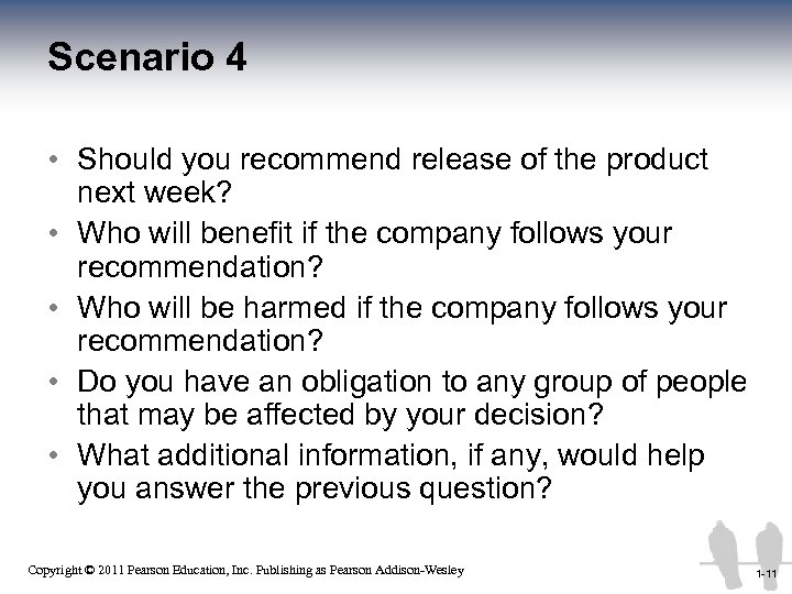 Scenario 4 • Should you recommend release of the product next week? • Who