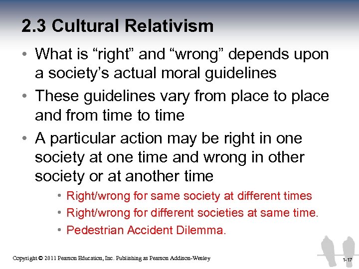 2. 3 Cultural Relativism • What is “right” and “wrong” depends upon a society’s