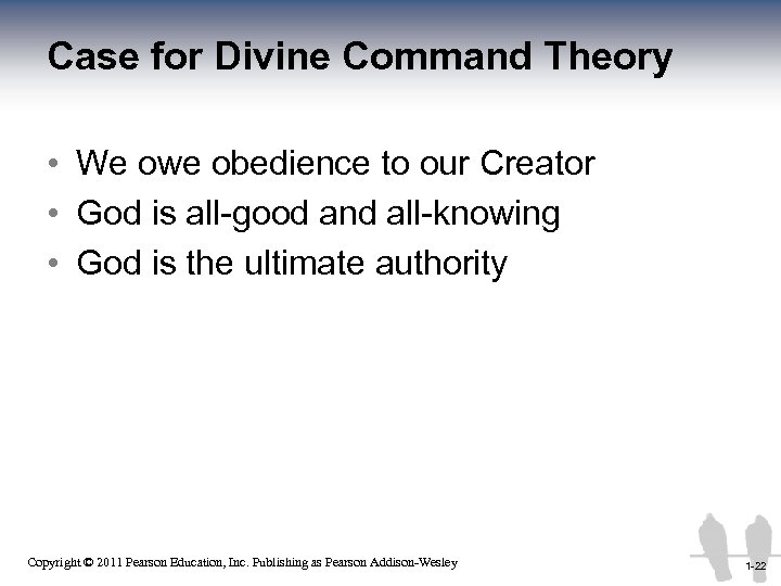 Case for Divine Command Theory • We owe obedience to our Creator • God