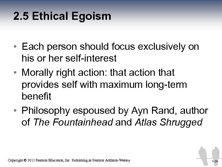 2. 5 Ethical Egoism • Each person should focus exclusively on his or her