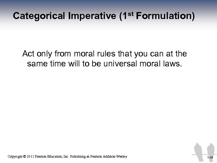 Categorical Imperative (1 st Formulation) Act only from moral rules that you can at
