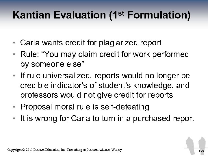 Kantian Evaluation (1 st Formulation) • Carla wants credit for plagiarized report • Rule: