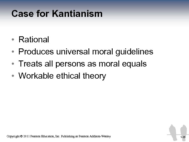 Case for Kantianism • • Rational Produces universal moral guidelines Treats all persons as