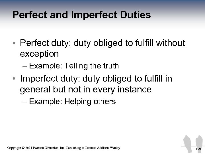 Perfect and Imperfect Duties • Perfect duty: duty obliged to fulfill without exception –