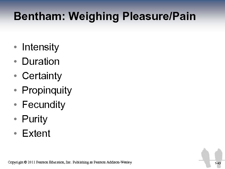Bentham: Weighing Pleasure/Pain • • Intensity Duration Certainty Propinquity Fecundity Purity Extent 1 -43