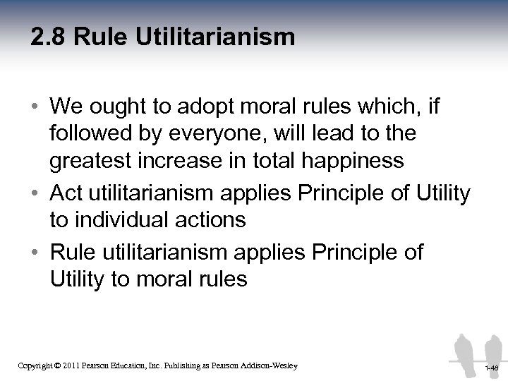 2. 8 Rule Utilitarianism • We ought to adopt moral rules which, if followed
