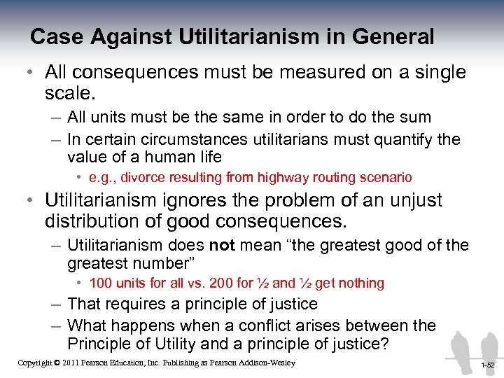Case Against Utilitarianism in General • All consequences must be measured on a single