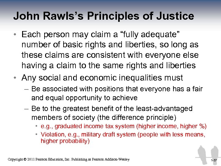 John Rawls’s Principles of Justice • Each person may claim a “fully adequate” number