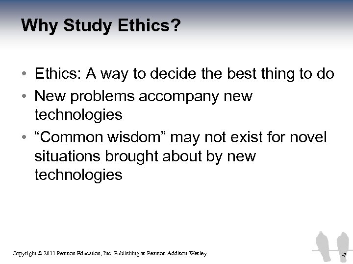 Why Study Ethics? • Ethics: A way to decide the best thing to do