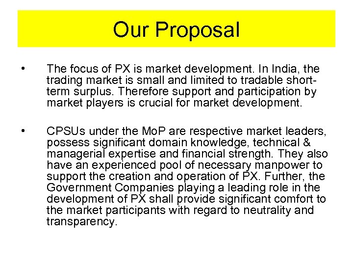 Our Proposal • The focus of PX is market development. In India, the trading