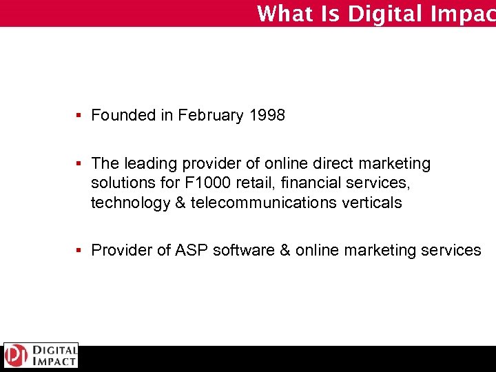 What Is Digital Impac § Founded in February 1998 § The leading provider of