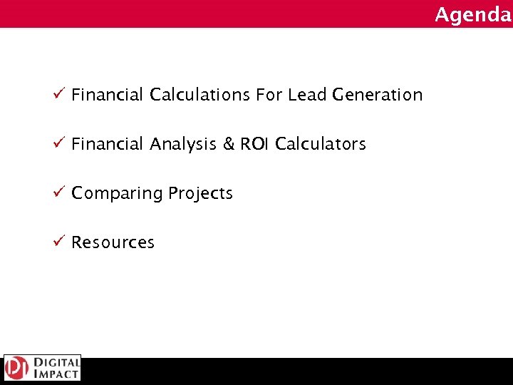 Agenda ü Financial Calculations For Lead Generation ü Financial Analysis & ROI Calculators ü